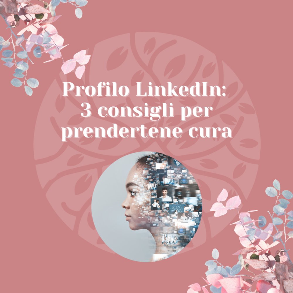 Profilo LinkedIn: 3 consigli per prendertene cura