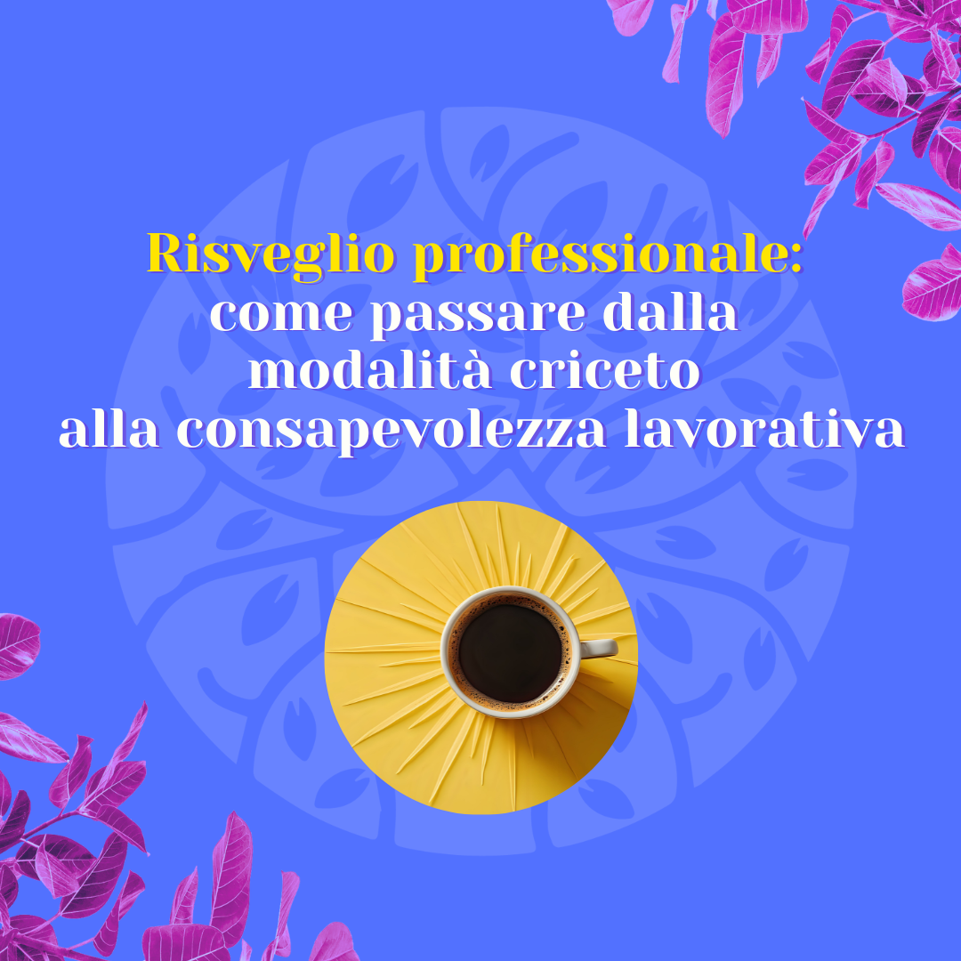 Una tazzina di caffè e la scritta risveglio professionale, come passare dalla modalità criceto alla consapevolezza lavorativa.