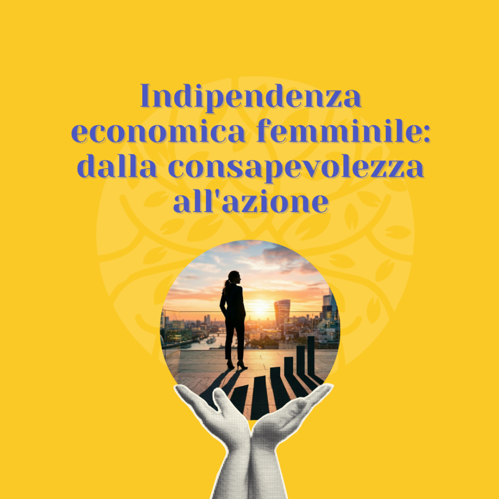 Indipendenza economica femminile: dalla consapevolezza all’azione
