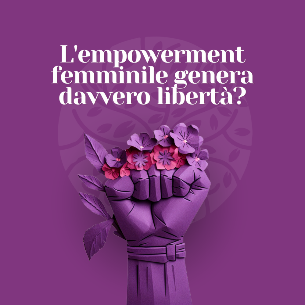 L’empowerment femminile genera davvero libertà?