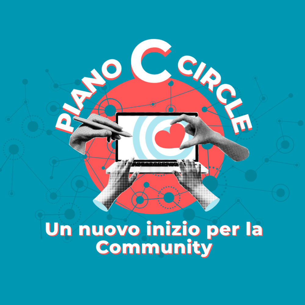 Piano C Circle, il Community Committee di Piano C: un nuovo inizio per la Community